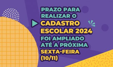 ANO LETIVO 2024 - Prazo para cadastro escolar é ampliado