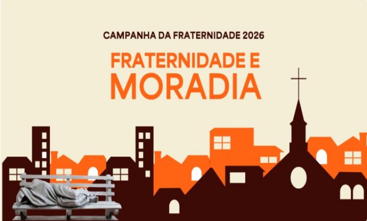 FRATERNIDADE E MORADIA - CNBB lança Campanha da Fraternidade 2026