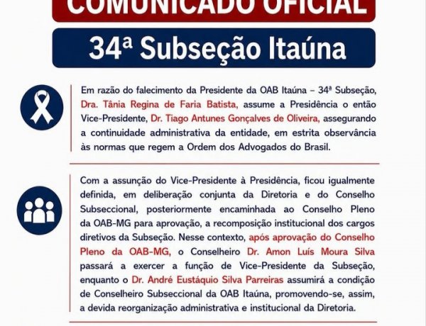 A 34ª Subseção da OAB Itaúna comunica oficialmente a nova composição de sua diretoria, em virtude do falecimento da nossa estimada Presidente, Dra. Tânia Regina de Faria Batista